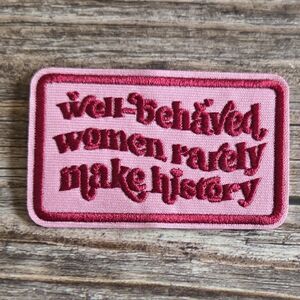 Well Behaved Women Rarely Make History Feminists Feminism Pink Iron On Patch.